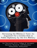 Harnessing the Military's Voice: An Argument for a Greater Role in Public Diplomacy by the U.S. Military