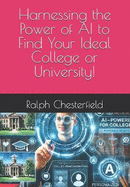 Harnessing the Power of AI to Find Your Ideal College or University!: Let technology guide you in making the best educational choice for your future.