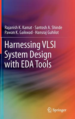 Harnessing VLSI System Design with EDA Tools - Kamat, Rajanish K., and Shinde, Santosh A., and Gaikwad, Pawan K.