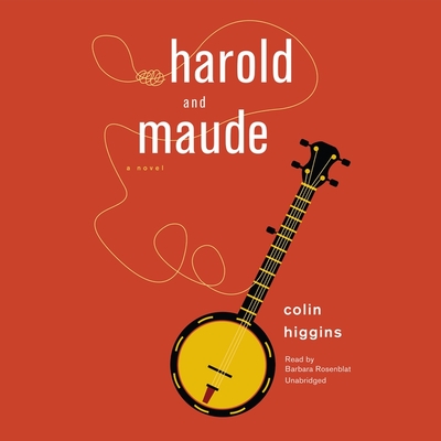 Harold and Maude - Higgins, Colin, and Rosenblat, Barbara (Read by)