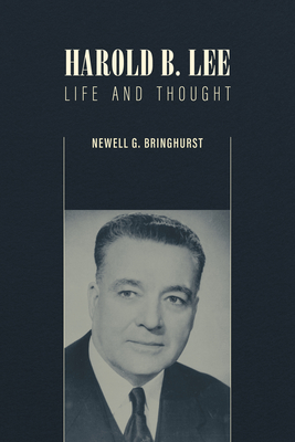 Harold B. Lee: Life and Thought - Bringhurst, Newell G