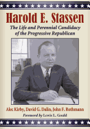Harold E. Stassen: The Life and Perennial Candidacy of the Progressive Republican