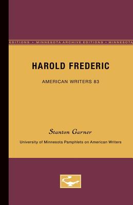 Harold Frederic - American Writers 83: University of Minnesota Pamphlets on American Writers - Garner, Stanton