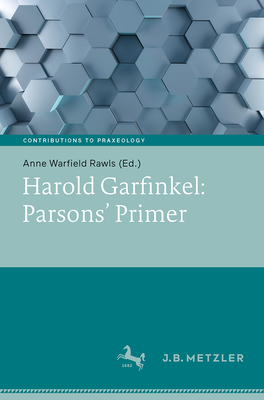 Harold Garfinkel: Parsons' Primer - Rawls, Anne Warfield (Editor)