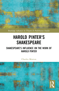 Harold Pinter's Shakespeare: Shakespeare's Influence on the Work of Harold Pinter