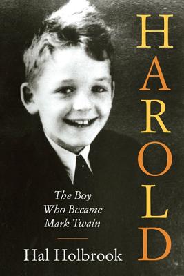 Harold: The Boy Who Became Mark Twain - Holbrook, Hal