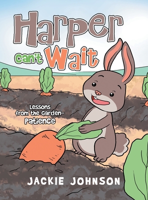 Harper Can't Wait: Lessons from the Garden-Patience - Johnson, Jackie