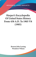 Harper's Encyclopedia of United States History from 458 A.D. to 1905 V8 (1905)