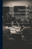 Harpers Introductory Geography: With Maps and Illustrations Prepared Expressly for This Work