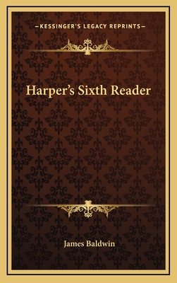 Harper's Sixth Reader - Baldwin, James, PhD