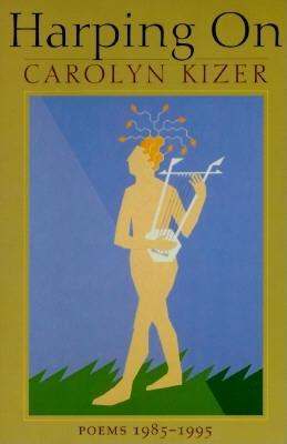 Harping on: Poems, 1985-1995 - Kizer, Carolyn