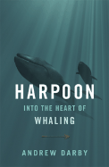 Harpoon: Into the Heart of Whaling - Darby, Andrew