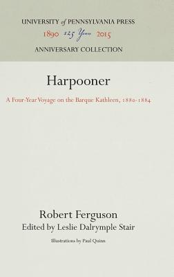 Harpooner: A Four-Year Voyage on the Barque Kathleen, 188-1884 - Ferguson, Robert, and Stair, Leslie Dalrymple (Editor)