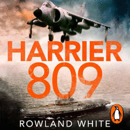 Harrier 809: Britain's Legendary Jump Jet and the Untold Story of the Falklands War