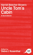 Harriet Beecher Stowe's Uncle Tom's Cabin: A Routledge Study Guide and Sourcebook