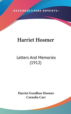 Harriet Hosmer: Letters and Memories (1912) - Hosmer, Harriet Goodhue, and Carr, Cornelia (Editor)