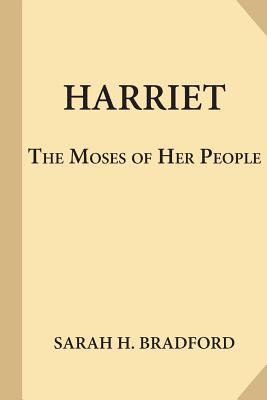 Harriet, the Moses of Her People - Bradford, Sarah H