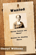 Harriet Tubman Aka "Moses": Wanted: Stealing Slaves