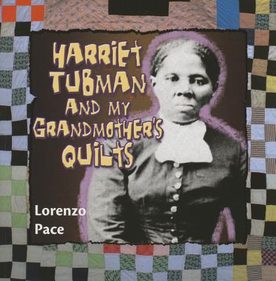 Harriet Tubman and My Grandmother's Quilts - Pace, Lorenzo