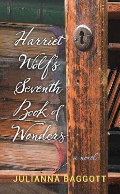 Harriet Wolf's Seventh Book of Wonders - Baggott, Julianna, M.F.A.