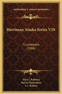 Harriman Alaska Series V10: Crustaceans (1904)