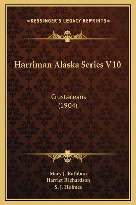Harriman Alaska Series V10: Crustaceans (1904) - Rathbun, Mary J, and Richardson, Harriet, and Holmes, S J