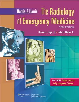Harris & Harris' the Radiology of Emergency Medicine - Pope Jr, Thomas L, MD (Editor), and Harris Jr, John H, MD, Dsc (Editor)