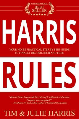 Harris Rules: Your No-BS Practical Step by Step Guide to Finally Become Rich and Free - Harris, Tim, and Harris, Julie