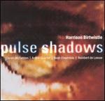 Harrison Birtwistle: Pulse Shadows