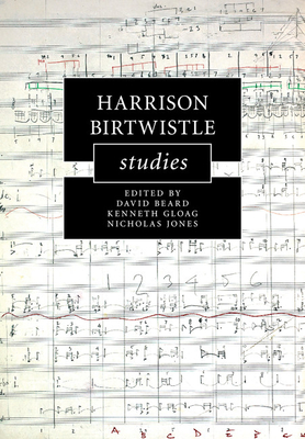 Harrison Birtwistle Studies - Beard, David (Editor), and Gloag, Kenneth (Editor), and Jones, Nicholas (Editor)