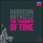 Harrison Birtwistle: The Triumph of Time