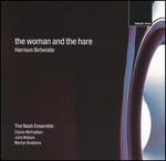 Harrison Birtwistle: The Woman and the Hare - Julia Watson; Nash Ensemble; Martyn Brabbins (conductor)