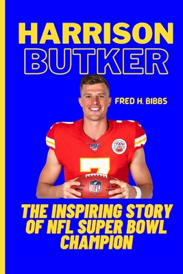 Harrison Butker: The Inspiring Story Of NFL Super Bowl Champion - H Bibbs, Fred