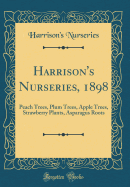 Harrison's Nurseries, 1898: Peach Trees, Plum Trees, Apple Trees, Strawberry Plants, Asparagus Roots (Classic Reprint)