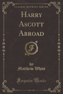 Harry Ascott Abroad (Classic Reprint)