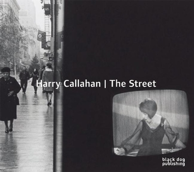 Harry Callahan: The Street - Arnold, Grant (Contributions by), and Pultz, John (Contributions by)