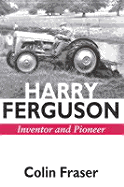 Harry Ferguson: Inventor & Pioneer - Fraser, Colin