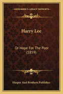 Harry Lee: Or Hope for the Poor (1859)