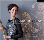 Harry Our King: Music for King Henry VIII Tudor