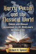 Harry Potter and the Classical World: Greek and Roman Allusions in J.K. Rowling's Modern Epic
