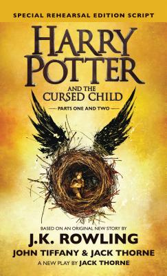 Harry Potter and the Cursed Child: Parts 1 & 2, Special Rehearsal Edition Script - Thorne, Jack, and Tiffany, John, and Rowling, J K (Original Author)