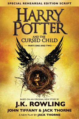 Harry Potter and the Cursed Child - Parts One & Two: The Official Script Book of the Original West End Production - Rowling, J K, and Tiffany, John, and Thorne, Jack