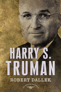 Harry S. Truman: The American Presidents Series: The 33rd President, 1945-1953