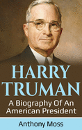 Harry Truman: A Biography of an American President