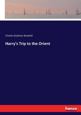 Harry's Trip to the Orient - Newhall, Charles Stedman