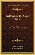 Hartford In The Olden Time: Its First Thirty Years