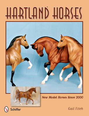 Hartland Horses: New Model Horses Since 2000 - Fitch, Gail