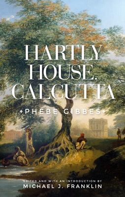 Hartly House, Calcutta: Phebe Gibbes - Franklin, Michael J. (Editor)