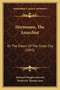 Hartmann, the Anarchist: Or the Doom of the Great City (1893)