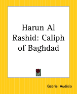 Harun Al Rashid: Caliph of Baghdad